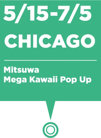 5/15～7/5　CHICAGO：Mitsuwa Mega Kawaii Pop Up